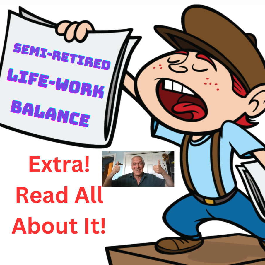 Semi-reitred Life-work Balance. Read all about it.